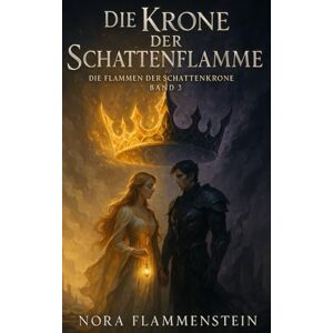 Flammenstein, Nora Die Krone der Schatten-flamme (Die Flammen der Schattenkrone) Flammenstein, Nora Die Krone der Schatten-flamme (Die Flammen der Schattenkrone)