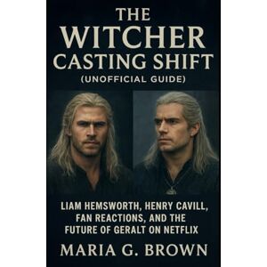 G. Brown, Maria The Witcher Casting Shift (Unofficial Guide): Liam Hemsworth, Henry Cavill, Fan Reactions, and the Future of Geralt on Netflix G. Brown, Maria The Witcher Casting Shift (Unofficial Guide): Liam Hemsworth, Henry Cavill, Fan Reactions, and the Future of Geralt on Netflix