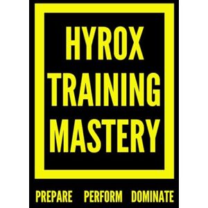 Harper, Alex Hyrox Training Mastery: Prepare, Perform, and Dominate (The Best Hyrox Books: Everything You Need to Improve at Hyrox) Harper, Alex Hyrox Training Mastery: Prepare, Perform, and Dominate (The Best Hyrox Books: Everything You Need to Improve at Hyrox)