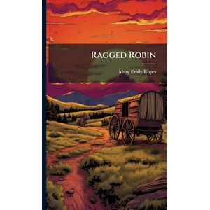 Ropes, Mary Emily Ragged Robin Ropes, Mary Emily Ragged Robin