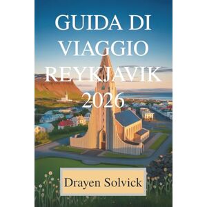 Solvick, Drayen GUIDA DI VIAGGIO REYKJAVIK 2026: Scopri le meraviglie nascoste dell'Islanda Solvick, Drayen GUIDA DI VIAGGIO REYKJAVIK 2026: Scopri le meraviglie nascoste dell'Islanda