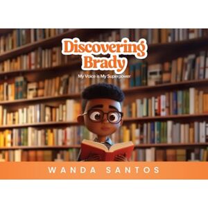 Santos, Wanda Discovering Brady: My Voice is My Superpower Santos, Wanda Discovering Brady: My Voice is My Superpower