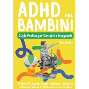 Wilson ADHD nei Bambini: Guida Pratica per Genitori e Insegnanti – Rafforza il Legame, Regola le Emozioni, Migliora la Concentrazione e l’Autocontrollo con il Gioco Wilson ADHD nei Bambini: Guida Pratica per Genitori e Insegnanti – Rafforza il Legame, Regola le Emozioni, Migliora la Concentrazione e l’Autocontrollo con il Gioco