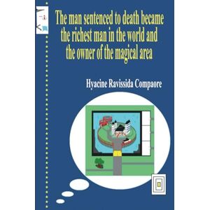 Compaore, Hyacine Ravissida The man sentenced to death became the richest man in the world and the owner of the magical area Compaore, Hyacine Ravissida The man sentenced to death became the richest man in the world and the owner of the magical area