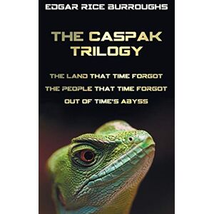 Burroughs, Edgar Rice The Caspak Trilogy; The Land That Time Forgot, the People That Time Forgot and Out of Time's Abyss. (Complete and Unabridged). Burroughs, Edgar Rice The Caspak Trilogy; The Land That Time Forgot, the People That Time Forgot and Out of Time's Abyss. (Complete and Unabridged).