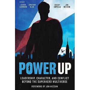 Power Up: Leadership, Character, and Conflict Beyond the Superhero Multiverse Power Up: Leadership, Character, and Conflict Beyond the Superhero Multiverse