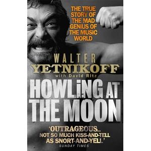 Yetnikoff, Walter Howling At The Moon: The True Story of the Mad Genius of the Music World Yetnikoff, Walter Howling At The Moon: The True Story of the Mad Genius of the Music World
