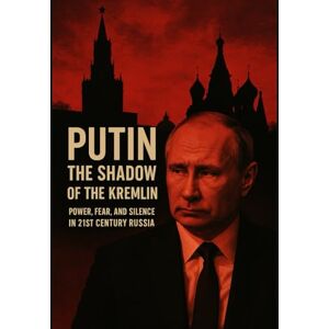 Dona, Adriano Putin: The Shadow of the Kremlin — Power, Fear, and Silence in 21st Century Russia Dona, Adriano Putin: The Shadow of the Kremlin — Power, Fear, and Silence in 21st Century Russia