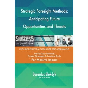 Gerardus Blokdyk - The Art of Service Strategic Foresight Methods: Anticipating Future Opportunities and Threats Gerardus Blokdyk - The Art of Service Strategic Foresight Methods: Anticipating Future Opportunities and Threats