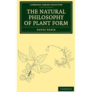 Arber, Agnes The Natural Philosophy of Plant Form (Cambridge Library Collection Botany and Horticulture) Arber, Agnes The Natural Philosophy of Plant Form (Cambridge Library Collection Botany and Horticulture)