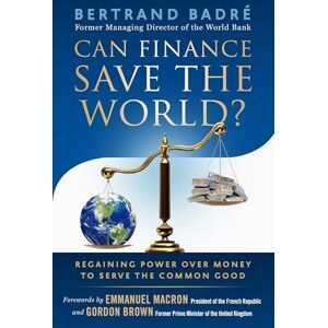 Bertrand Badre Can Finance Save The World?: Regaining Power over Money to Serve the Common Good Bertrand Badre Can Finance Save The World?: Regaining Power over Money to Serve the Common Good