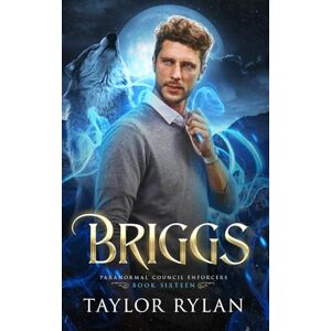 Taylor Briggs: Paranormal Council Enforcers Book Sixteen Taylor Briggs: Paranormal Council Enforcers Book Sixteen