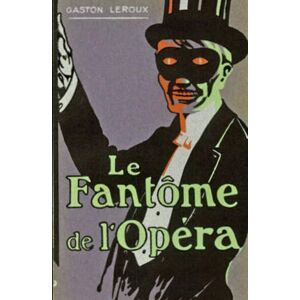 Leroux, Gaston Le Fantôme de l'Opéra Leroux, Gaston Le Fantôme de l'Opéra