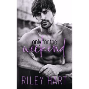 Hart, Riley Only for the Weekend: 1 (Inevitable) Hart, Riley Only for the Weekend: 1 (Inevitable)