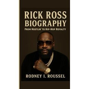 I. Roussel, Rodney Rick Ross Biography: From Hustlin’ to Hip-Hop Royalty I. Roussel, Rodney Rick Ross Biography: From Hustlin’ to Hip-Hop Royalty
