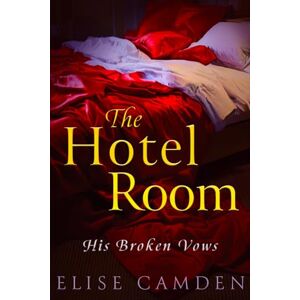 Camden, Elise The Hotel Room: His Broken Vows Camden, Elise The Hotel Room: His Broken Vows