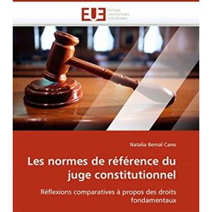 Bernal Cano, Natalia Les normes de référence du juge constitutionnel: Réflexions comparatives à propos des droits fondamentaux (Omn.Univ.Europ.) Bernal Cano, Natalia Les normes de référence du juge constitutionnel: Réflexions comparatives à propos des droits fondamentaux (Omn.Univ.Europ.)