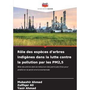 Ahmad, Mubashir Rôle des espèces d'arbres indigènes dans la lutte contre la pollution par les PM2,5: Rôle des arbres dans la réduction des particules fines pour améliorer la santé environnementale Ahmad, Mubashir Rôle des espèces d'arbres indigènes dans la lutte contre la pollution par les PM2,5: Rôle des arbres dans la réduction des particules fines pour améliorer la santé environnementale