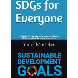 Mubtaker, Yama SDGs for Everyone: Let's build a better world for ourselves, for our children, and for the future generations! Mubtaker, Yama SDGs for Everyone: Let's build a better world for ourselves, for our children, and for the future generations!