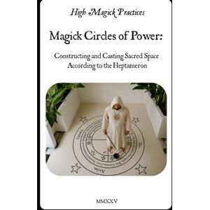 Cavendish, Frater Magick Circles of Power: Constructing and Casting Sacred Space According to the Heptameron: Hands‑on beginner's guide to casting your sacred space and creating magick circle in Solomonic Tradition. Cavendish, Frater Magick Circles of Power: Constructing and Casting Sacred Space According to the Heptameron: Hands‑on beginner's guide to casting your sacred space and creating magick circle in Solomonic Tradition.