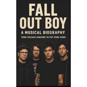 NEWMAN, GRACE FALL OUT BOY: A MUSICAL BIOGRAPHY: From Chicago Suburbs To Pop Punk Icons NEWMAN, GRACE FALL OUT BOY: A MUSICAL BIOGRAPHY: From Chicago Suburbs To Pop Punk Icons