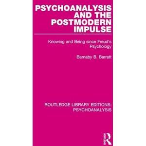 Barratt, Barnaby B. Psychoanalysis and the Postmodern Impulse: Knowing and Being since Freud's Psychology (Routledge Library Editions: Psychoanalysis) Barratt, Barnaby B. Psychoanalysis and the Postmodern Impulse: Knowing and Being since Freud's Psychology (Routledge Library Editions: Psychoanalysis)