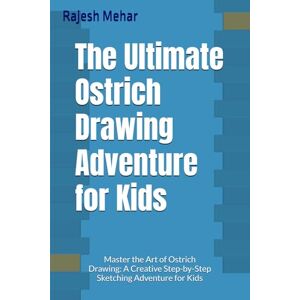 Mehar, Mr. Rajesh The Ultimate Ostrich Drawing Adventure for Kids: Master the Art of Ostrich Drawing: A Creative Step-by-Step Sketching Adventure for Kids Mehar, Mr. Rajesh The Ultimate Ostrich Drawing Adventure for Kids: Master the Art of Ostrich Drawing: A Creative Step-by-Step Sketching Adventure for Kids