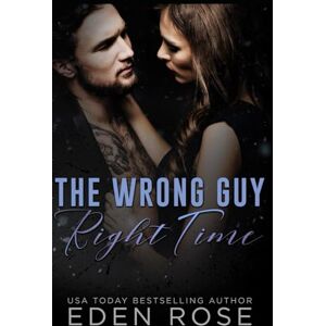 Rose, Eden The Wrong Guy Right Time: A Best Friend's Brother Romance Rose, Eden The Wrong Guy Right Time: A Best Friend's Brother Romance