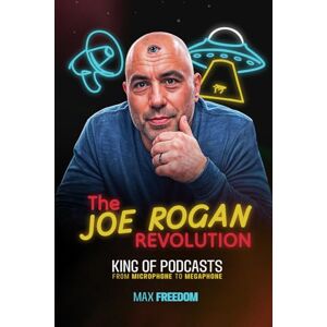 FREEDOM, MAX THE JOE ROGAN REVOLUTION: KING OF PODCASTS FROM MICROPHONE TO MEGAPHONE (VOICES OF LIBERTY) FREEDOM, MAX THE JOE ROGAN REVOLUTION: KING OF PODCASTS FROM MICROPHONE TO MEGAPHONE (VOICES OF LIBERTY)