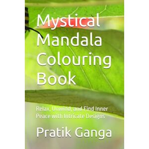Ganga, Mr Pratik Mallinath Mystical Mandala Colouring Book: Relax, Unwind, and Find Inner Peace with Intricate Designs Ganga, Mr Pratik Mallinath Mystical Mandala Colouring Book: Relax, Unwind, and Find Inner Peace with Intricate Designs
