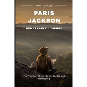 SAALIH, UMA M PARIS JACKSON: REMARKABLE JOURNEY: The True Story of Her Life, Her Battles, and Her Healing SAALIH, UMA M PARIS JACKSON: REMARKABLE JOURNEY: The True Story of Her Life, Her Battles, and Her Healing