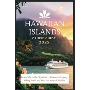 Gage, Carolyn J. Hawaiian Islands Cruise Guide 2025: From Oahu to the Big Island — Romantic Getaway, Hiking Trails, and Must-See Natural Wonders Gage, Carolyn J. Hawaiian Islands Cruise Guide 2025: From Oahu to the Big Island — Romantic Getaway, Hiking Trails, and Must-See Natural Wonders