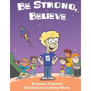 Freeman, James Be Strong, Believe (I Can and I Will Series) Freeman, James Be Strong, Believe (I Can and I Will Series)