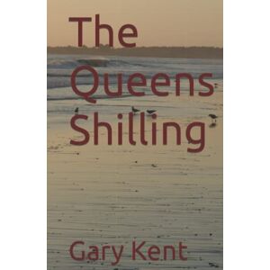 Kent, Gary Stephen The Queens Shilling Kent, Gary Stephen The Queens Shilling