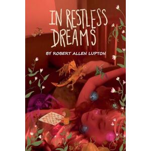 Lupton, Robert Allen In Restless Dreams Lupton, Robert Allen In Restless Dreams