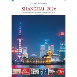 Bellando, Luca Shanghai travel guide 2026: Culture, Food, Hidden Gems, Nightlife, Shopping & Essential Tips for Visitors and Expats Bellando, Luca Shanghai travel guide 2026: Culture, Food, Hidden Gems, Nightlife, Shopping & Essential Tips for Visitors and Expats