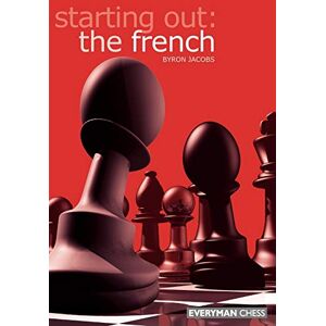 Jacobs, Byron Starting out: the French (Starting Out Everyman Chess) Jacobs, Byron Starting out: the French (Starting Out Everyman Chess)