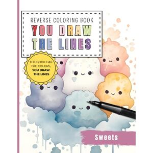 Creations, Talent Sweets Kawaii Reverse Coloring Book You draw the line: 35 Watercolor Color Pages of Kawaii cute sweets For You To Add Your Own Drawings, Doodles and Line Art (Reverse Coloring Books) Creations, Talent Sweets Kawaii Reverse Coloring Book You draw the line: 35 Watercolor Color Pages of Kawaii cute sweets For You To Add Your Own Drawings, Doodles and Line Art (Reverse Coloring Books)