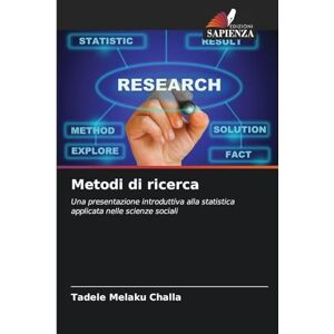 Challa, Tadele Melaku Metodi di ricerca: Una presentazione introduttiva alla statistica applicata nelle scienze sociali Challa, Tadele Melaku Metodi di ricerca: Una presentazione introduttiva alla statistica applicata nelle scienze sociali