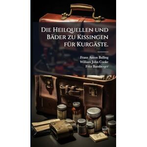 Balling, Franz Anton Die Heilquellen und Bäder zu Kissingen fÃ1/4r Kurgäste. Balling, Franz Anton Die Heilquellen und Bäder zu Kissingen fÃ1/4r Kurgäste.