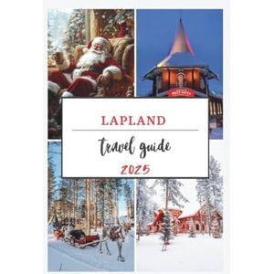 Gardner, Smith Lapland Travel Guide 2025: Explore the Winter Wonderland of Reindeer, Northern Lights, and Unforgettable Family Moments (Festive Escapes: Europe's Top Christmas Attractions 2025) Gardner, Smith Lapland Travel Guide 2025: Explore the Winter Wonderland of Reindeer, Northern Lights, and Unforgettable Family Moments (Festive Escapes: Europe's Top Christmas Attractions 2025)