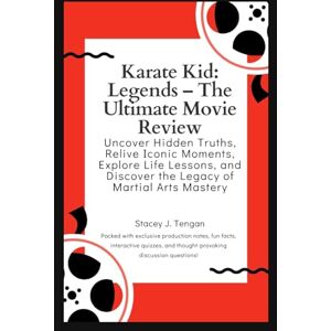Tengan, Stacey J. Karate Kid: Legends – The Ultimate Movie Review: Uncover Hidden Truths, Relive Iconic Moments, Explore Life Lessons, and Discover the Legacy of Martial Arts Mastery Tengan, Stacey J. Karate Kid: Legends – The Ultimate Movie Review: Uncover Hidden Truths, Relive Iconic Moments, Explore Life Lessons, and Discover the Legacy of Martial Arts Mastery