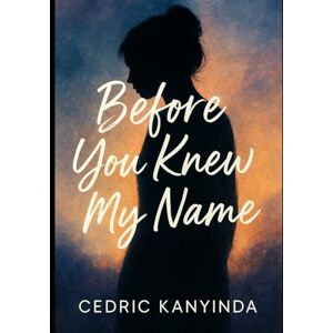 Kanyinda, Cedric Before You Knew My Name Kanyinda, Cedric Before You Knew My Name