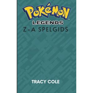 COLE, TRACY POKÉMON LEGENDS Z-A SPELGIDS: Jouw pad naar meesterschap in de Kalos-regio en legendarische veldslagen COLE, TRACY POKÉMON LEGENDS Z-A SPELGIDS: Jouw pad naar meesterschap in de Kalos-regio en legendarische veldslagen