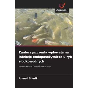 Ahmed Zanieczyszczenia wplywają na infekcje endopasożytnicze u ryb slodkowodnych: zanieczyszczenie i paso¿yty wewn¿trzne Ahmed Zanieczyszczenia wplywają na infekcje endopasożytnicze u ryb slodkowodnych: zanieczyszczenie i paso¿yty wewn¿trzne