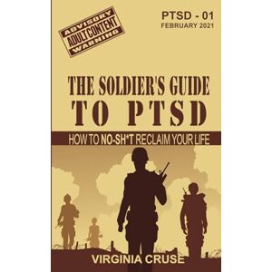 Cruse, Virginia The Soldier's Guide to PTSD: A No-Sh*t Guide to Reclaiming Your Life (PTSD Recovery) Cruse, Virginia The Soldier's Guide to PTSD: A No-Sh*t Guide to Reclaiming Your Life (PTSD Recovery)