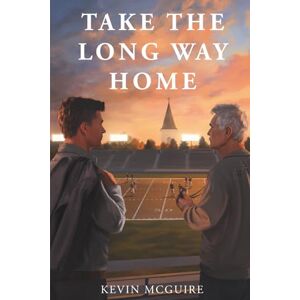 McGuire, Kevin Take the Long Way Home: A Novel McGuire, Kevin Take the Long Way Home: A Novel
