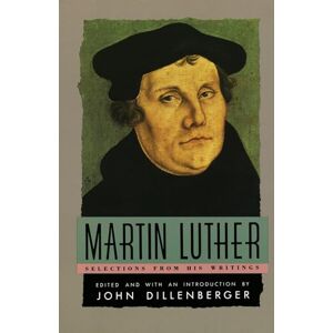 Luther, Martin Martin Luther: Selections From His Writing (Anchor Library of Religion) Luther, Martin Martin Luther: Selections From His Writing (Anchor Library of Religion)