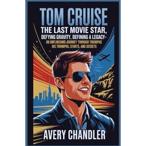 Avery Tom Cruise: The Last Movie Star: Defying Gravity, Defining a Legacy—An Unflinching Journey Through His Triumphs, Stunts, and Secrets Avery Tom Cruise: The Last Movie Star: Defying Gravity, Defining a Legacy—An Unflinching Journey Through His Triumphs, Stunts, and Secrets