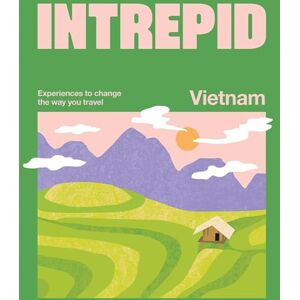 Intrepid Vietnam: Experiences to Change the Way You Travel Intrepid Vietnam: Experiences to Change the Way You Travel